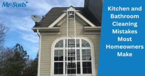 Kitchen and Bathroom Cleaning Mistakes Most Homeowners Make