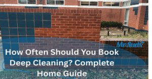 How Often Should You Book Deep Cleaning? Complete Home Guide
