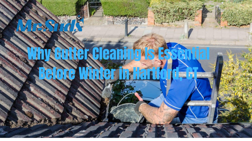 Why Gutter Cleaning Is Essential Before Winter in Hartford, CT