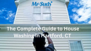 The Complete Guide to House Washing in Hartford, CT