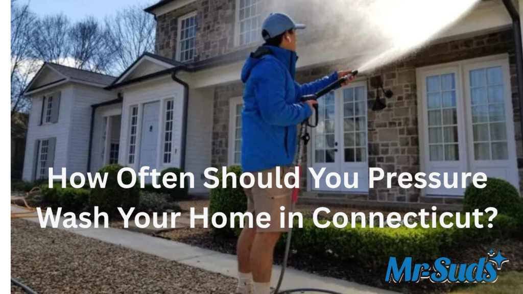How Often Should You Pressure Wash Your Home in Connecticut?