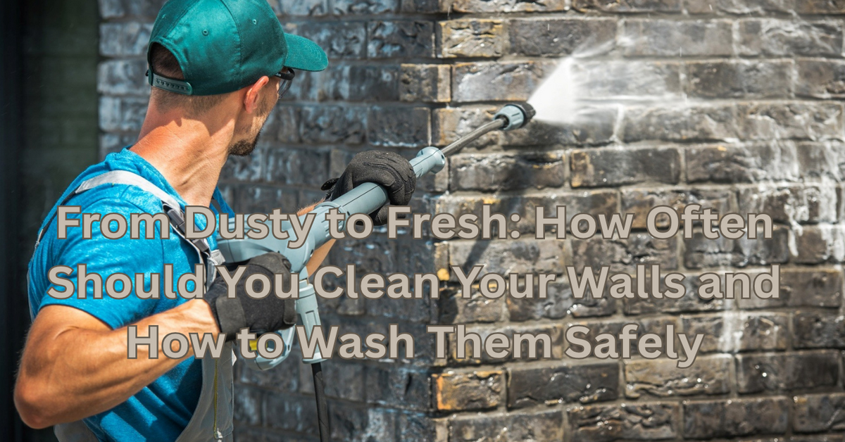 From Dusty to Fresh: How Often Should You Clean Your Walls and How to Wash Them Safely