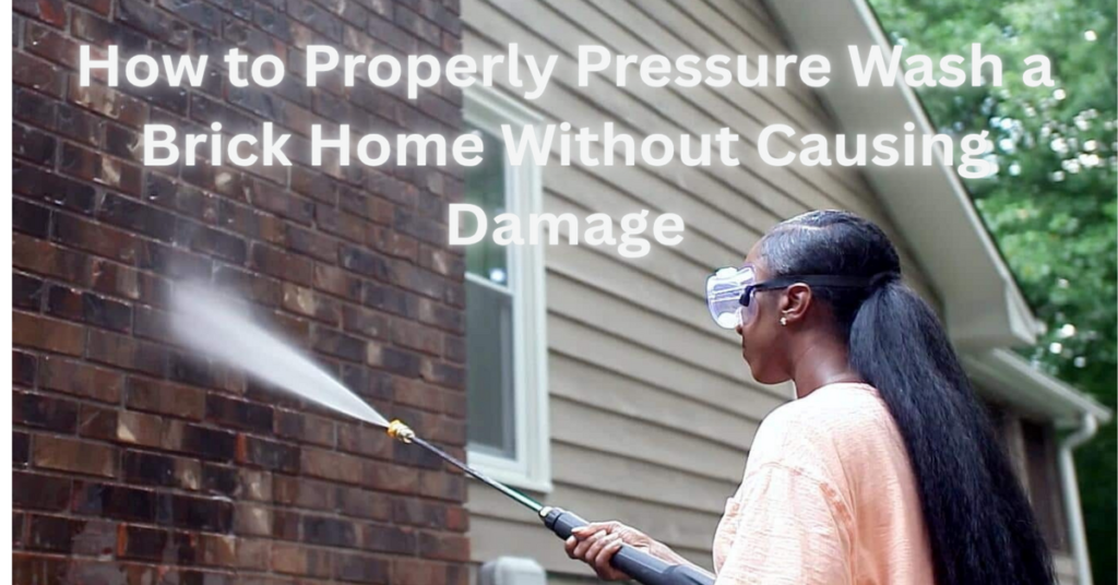 How to Properly Pressure Wash a Brick Home Without Causing Damage