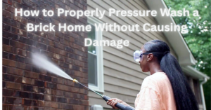 How to Properly Pressure Wash a Brick Home Without Causing Damage