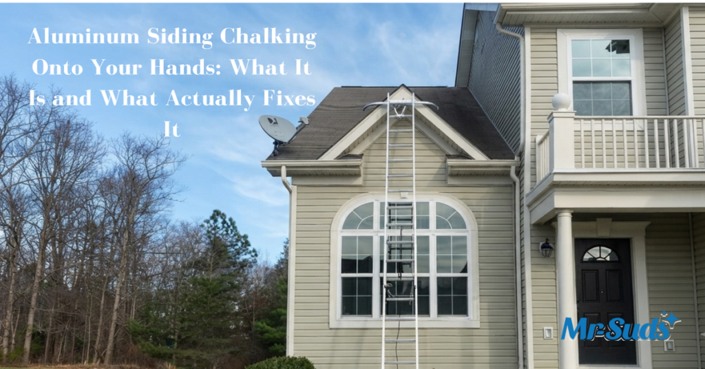 Aluminum Siding Chalking Onto Your Hands: What It Is and What Actually Fixes It